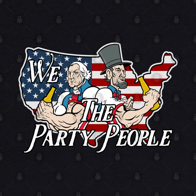 We The Party People Drunk With George And Abe by RadStar